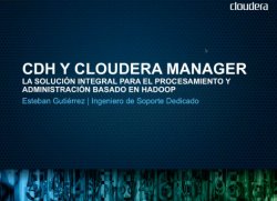 CDH y Cloudera Manager, la solución integral para el procesamiento y administración basado en Hadoop 